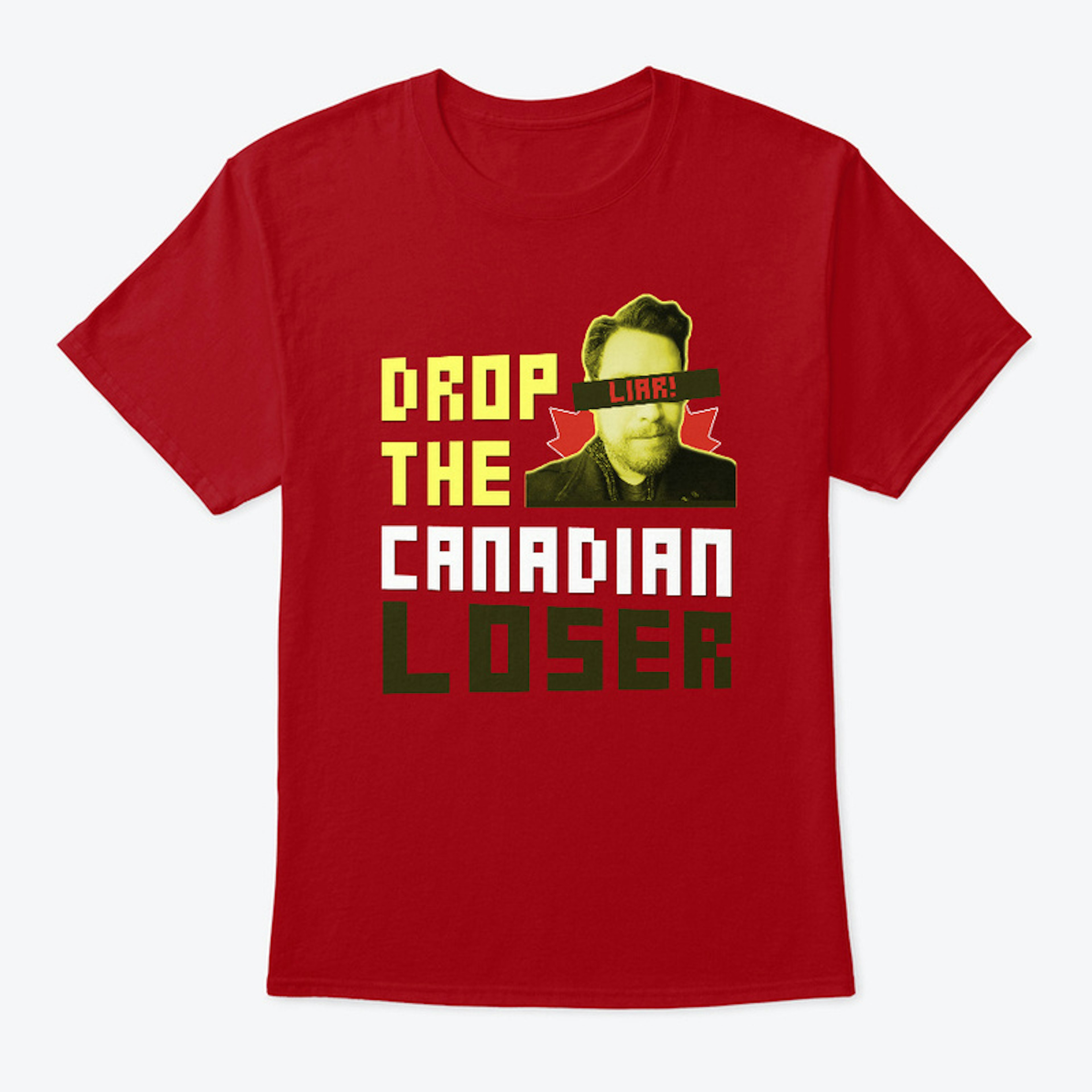 "Drop The Canadian Loser" Tee 
